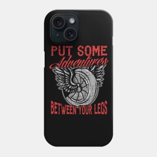 Motorcycle Biker Put Some Adventures Between Your Legs Phone Case