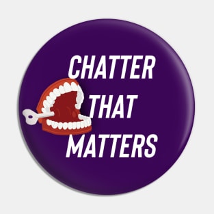Chatter That Matters Pin