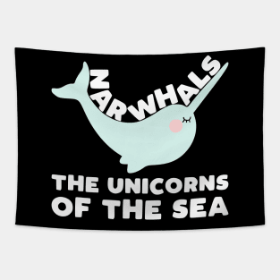 Narwhals the Unicorns of the Sea - funny narwhal slogan Tapestry