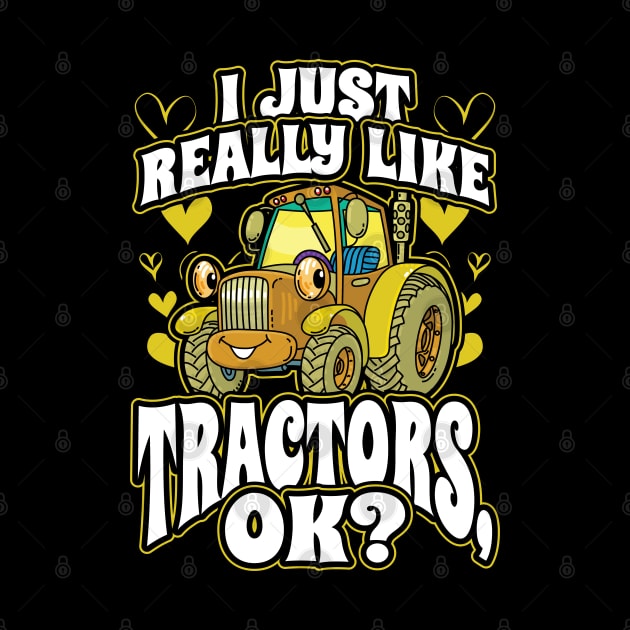 I Just Really Like Tractors OK Funny Gift for Kids by aneisha