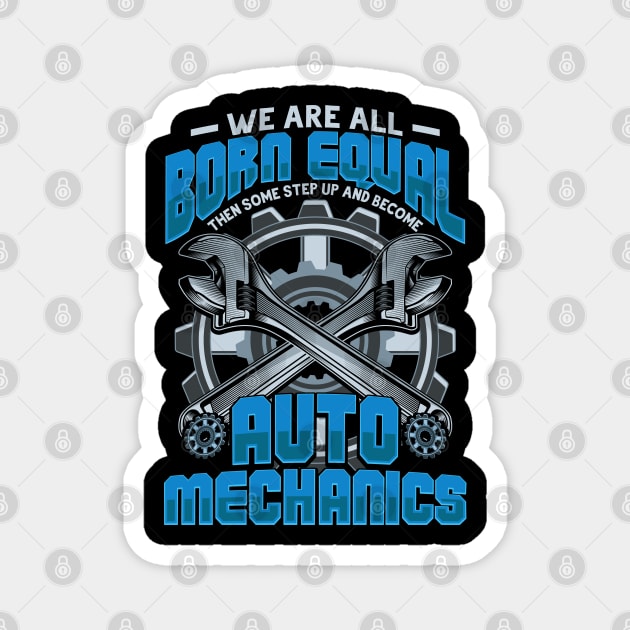 We are born equal Auto Mechanic Gift Magnet by aneisha