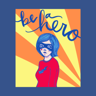 Be A Hero: The Reluctant Superhero T-Shirt