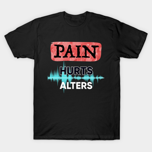 Discover Pain is Always Hurting - Pain - T-Shirt