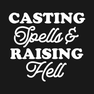 Casting Spells and Raising Hell T-Shirt