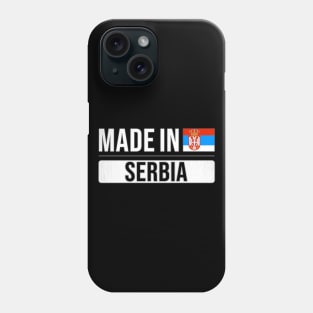 Made In Serbia - Gift for Serbian With Roots From Serbia Phone Case