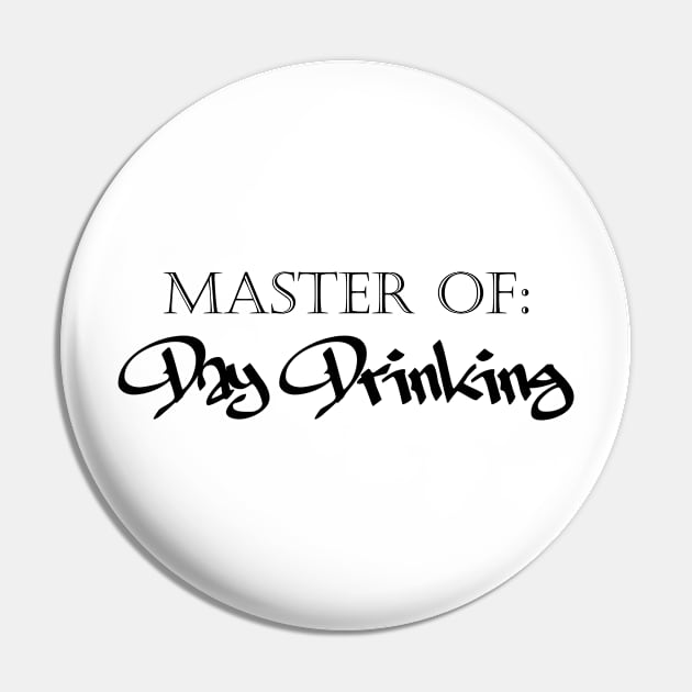 Master of Day Drinking Humorous Minimal Typography Black Pin by ColorMeHappy123