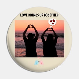 Love brings us together Pin