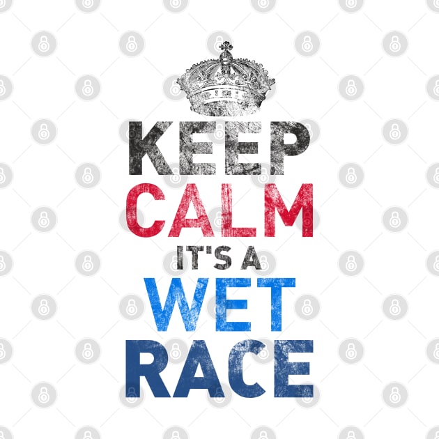 Keep Calm Wet Race by Worldengine
