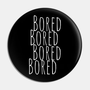 BORED Bored Funny Slogan typography Adults Apparel Stickers Cases Mugs Tapestries For Man's & Woman's Pin