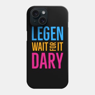 Legen Wait For It Dary Phone Case