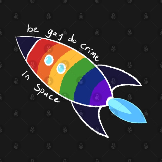 Be Gay Do Crime In Space (white) by AlexTal