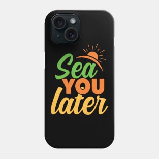 sea you later Phone Case