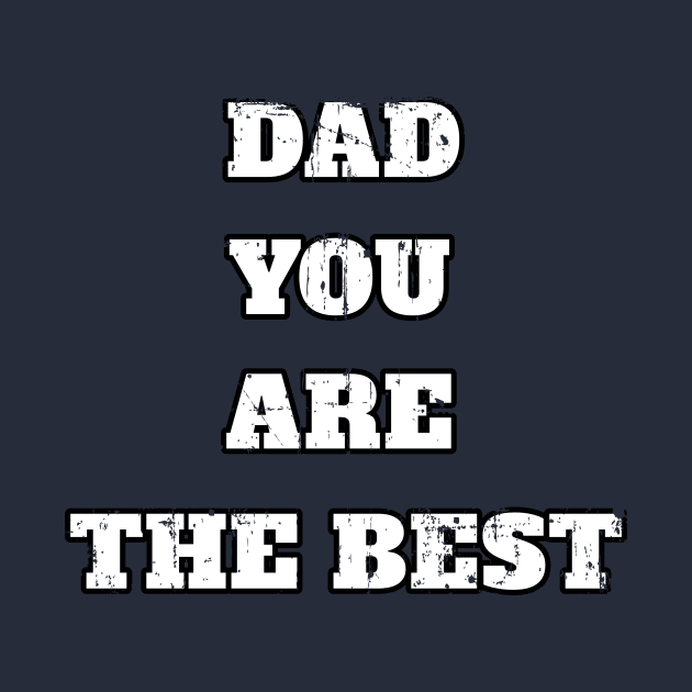 Dad You Are The Best Perfect Gift For Any Father by klimentina