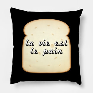 La vie est le pain Pillow