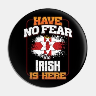 Irish Flag  Have No Fear The Irish Is Here - Gift for Irish From Northern Ireland Pin