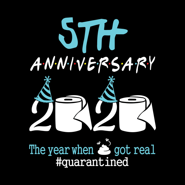 5th Anniversary Wedding Birthday 2020 The Year When Sht Got Real Quarantined by tieushop091