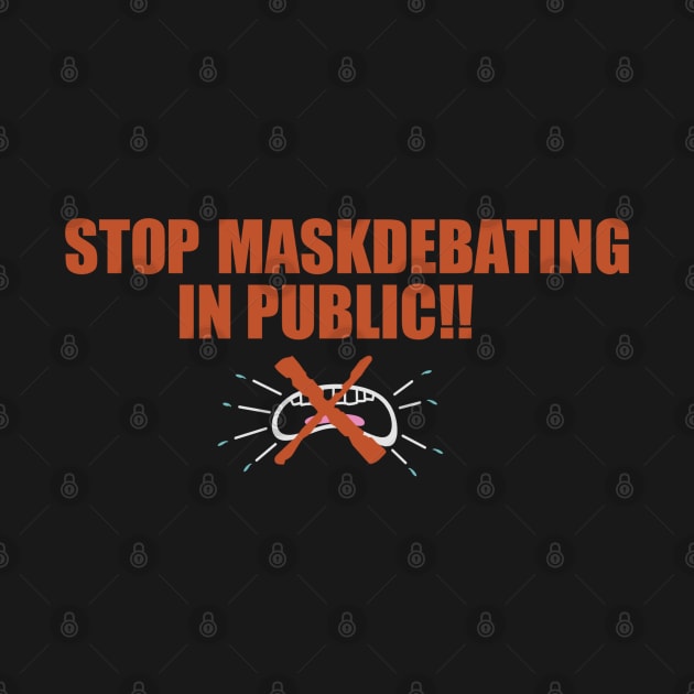 STOP MASKDEBATING IN PUBLIC!! by WriterCentral
