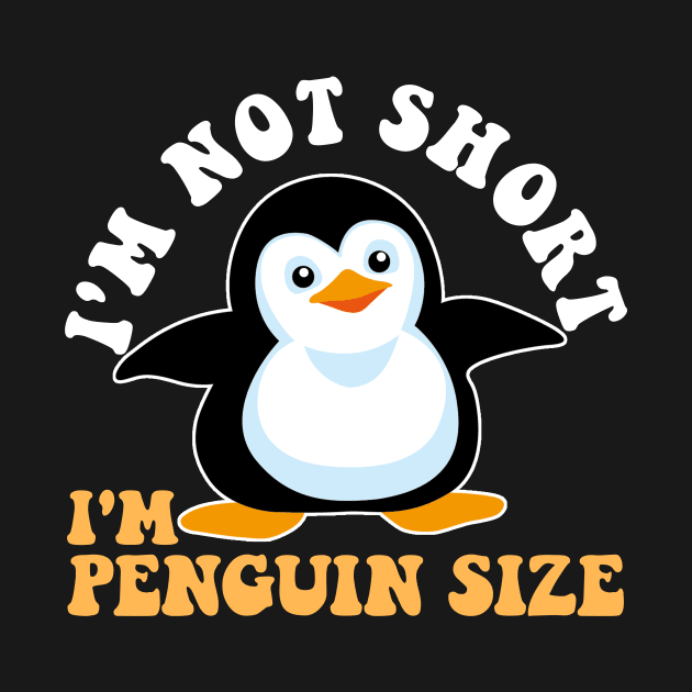 Cool I'm Not Short I'm Penguin Size | Funny Animal Fans Gift by artbooming