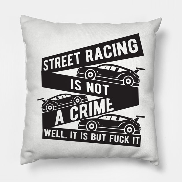 Street racing is not a crime Pillow by TheBlackCatprints