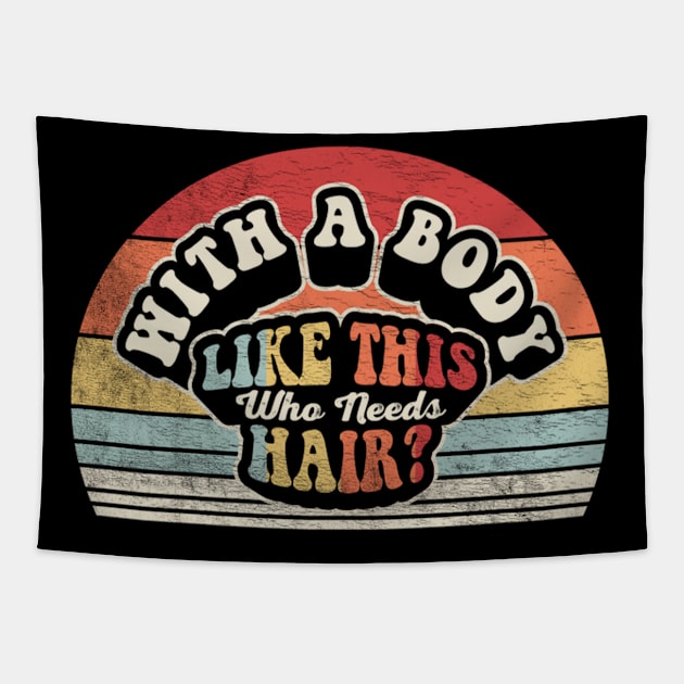 With A Body Like This Who Needs Hair Funny Mom Birthday Mother's Day Bald Gift Mom Gift Tapestry by SomeRays