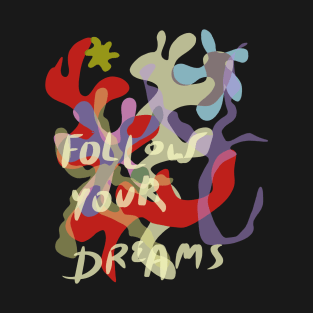 follow your dreams T-Shirt