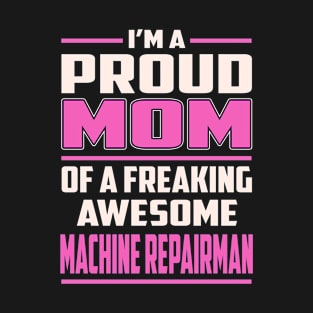 Proud MOM Machine Repairman T-Shirt