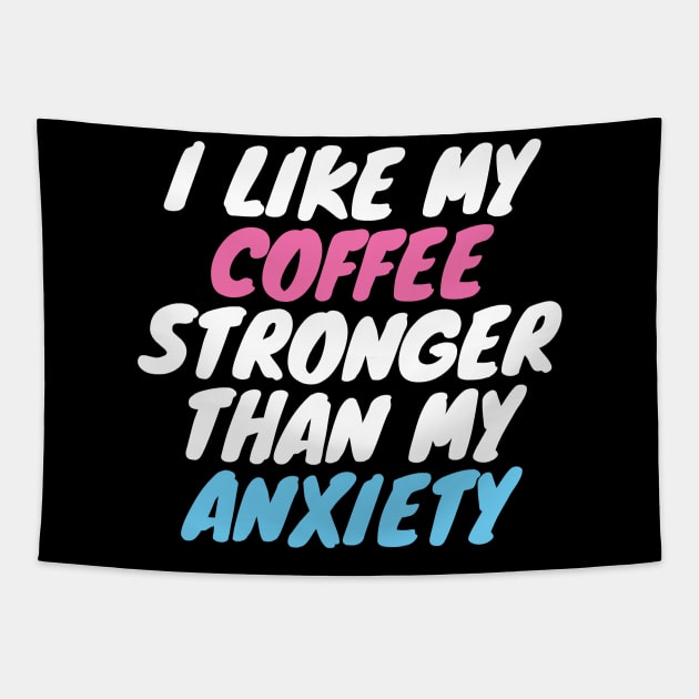 I Like My Coffee Stronger Than My Anxiety Tapestry by LunaMay