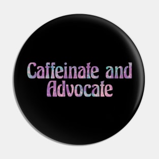 Caffeinate and Advocate Pin