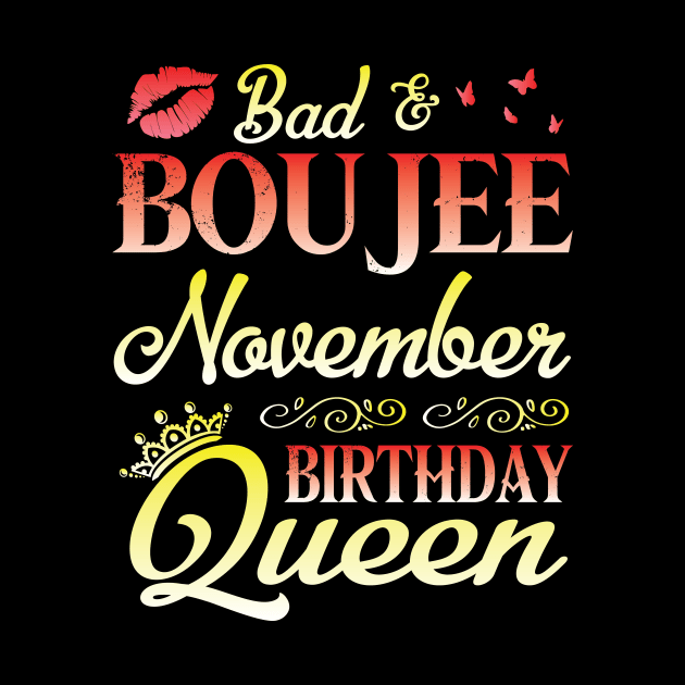 Bad & Boujee November Birthday Queen Happy Birthday To Me Nana Mom Aunt Sister Cousin Wife Daughter by bakhanh123