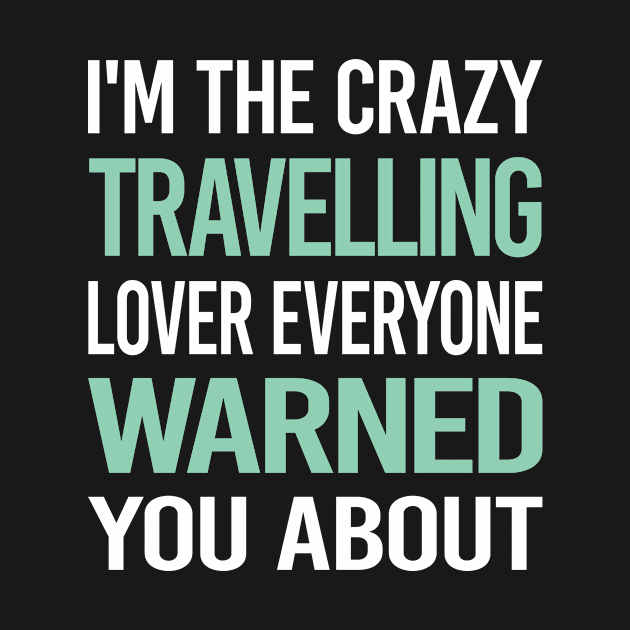 Crazy Lover Travelling Travel Traveling Vacation Holiday by Hanh Tay