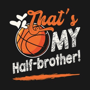 That's My Half Brother Basketball Family Matching T-Shirt