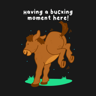 Having A Bucking Moment T-Shirt