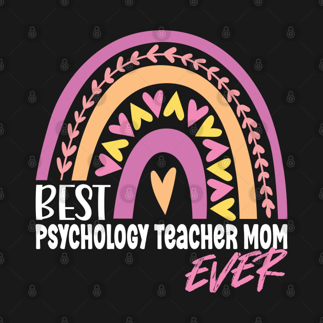 Best Psychology Teacher Mom Ever by White Martian