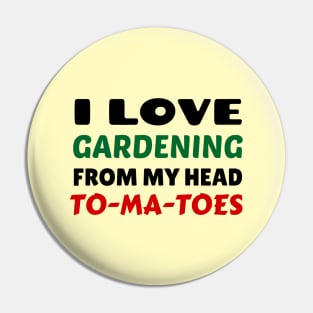 I Love Gardening From Head Tomatoes - Funny Gardening Pun Pin