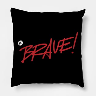 Be brave ! Pillow