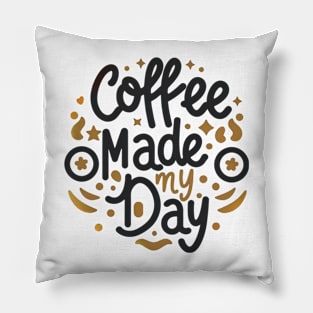 Coffee made my day Pillow