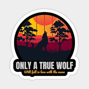 ONLY A TRUE WOLF Magnet