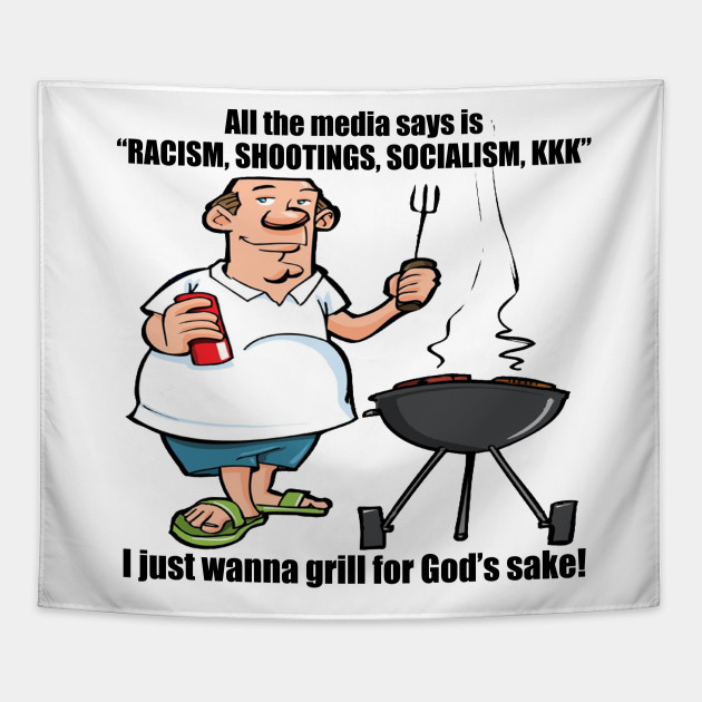 I Wanna Grill - Political, Meme - I Just Wanna Grill - Tapestry | TeePublic