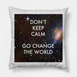 Don't Keep Calm Go Change the World Pillow