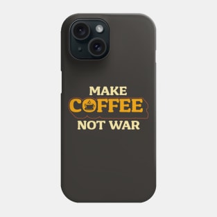 Make Coffee, Not War Phone Case