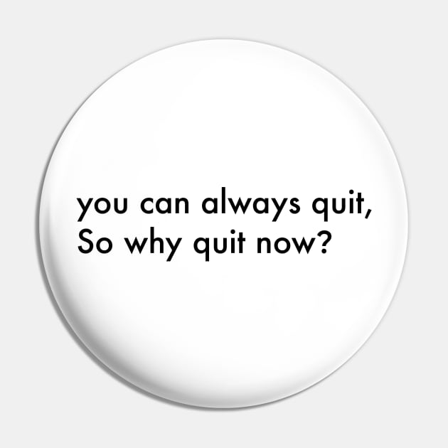 You can always quit, So why quit now? (Black version) Pin by MouadbStore