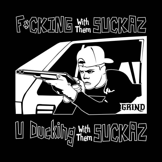 GRIND if you with them suckaz by GRIND