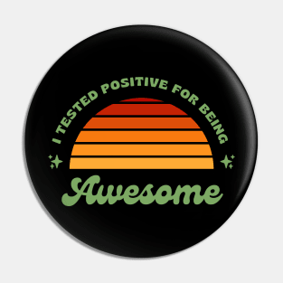 I Tested Positive For Being Awesome Funny Pin