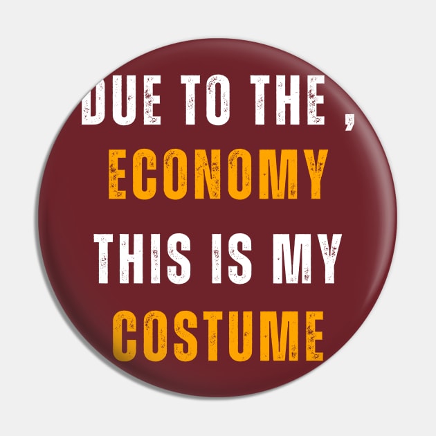 Due To The , Economy This Is My Costume Pin by Adam4you