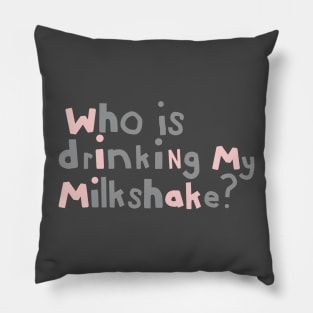 Who Is Drinking my Milkshake Quote Typography Pillow
