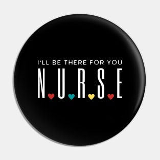 Nurse I'll Be There For You Pin