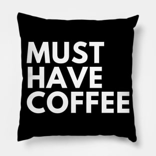 Must Have Coffee. Funny Coffee Lover Saying Pillow