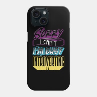 Sorry I Can't I'm Very Busy Introverting Funny Introvert Phone Case