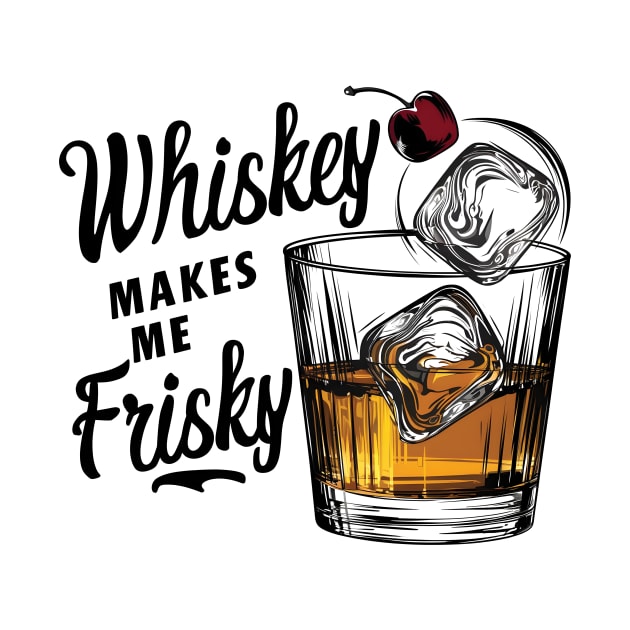 Whiskey Makes Me Frisky | Whiskey Glass with Ice Cubes by Starart Designs