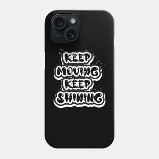 Keep Moving Keep Shining Phone Case